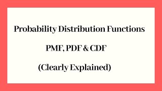 Probability Distribution Functions  PMF PDF and CDF Clearly Explained [upl. by Kimmel]