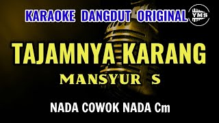 TAJAMNYA KARANG  MANSYUR S  KARAOKE DANGDUT ORIGINAL  NADA COWOK [upl. by Nohsid447]