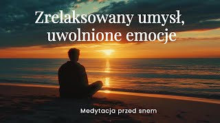 Zrelaksowany umysł uwolnione emocje  medytacja przed snem [upl. by Amelia554]