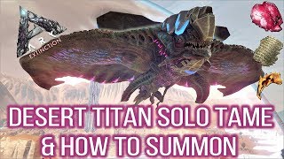 Ark Extinction DLC Desert Titan Solo tame amp How to summon [upl. by Marek]