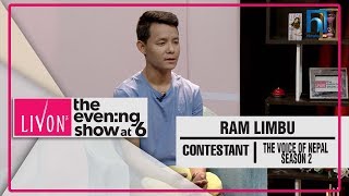 RAM LIMBU  CONTESTANT  THE VOICE OF NEPAL SEASON 2  THE EVENING SHOW AT SIX [upl. by Alberic]