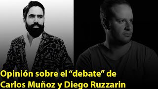 Opinión sobre el quotdebatequot de Carlos Muñoz y Diego Ruzzarin [upl. by Einoj480]