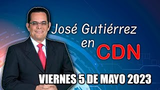 JOSÉ GUTIÉRREZ EN CDN  5 DE MAYO 2023 [upl. by Balthasar352]