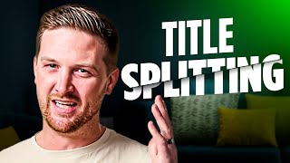 Title Splitting Explained  Forcing Property Value WITHOUT Refurb [upl. by Buote692]