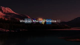 Windows Alternate Timeline R2 [upl. by Iznik]