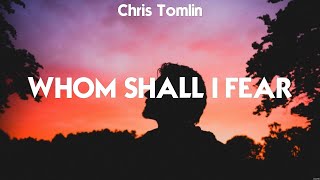 Chris Tomlin  Whom Shall I Fear Lyrics Cory Asbury Bethel Music Hillsong Worship [upl. by Esaertal917]