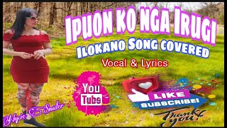 IPUON KO NGA IRUGI ILOKANO SONG WITH VOCAL AND LYRICS Covered Nycie Smuler [upl. by Ettenil]