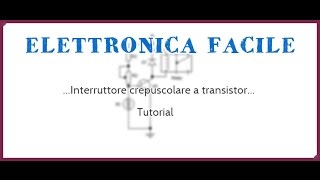 Interruttore crepuscolare con transistor Tutorial [upl. by Atinehc676]