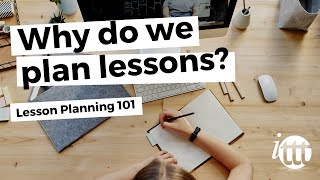 Lesson Planning  Part 1  Why do we plan lessons [upl. by Aihset804]