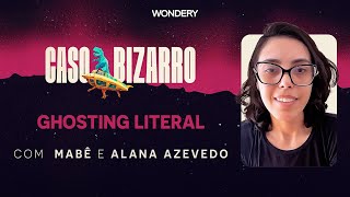 EPISÓDIO Ghosting literal com Alana Azevedo  Caso Bizarro [upl. by Goody38]