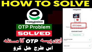 Easypaisa App OTP Problems Solved 2024  easypaisa otp failed New Methode 2024 [upl. by Tybald]