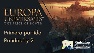 Europa Universalis The Price of Power Primera Partida Rondas 1 y 2 TTS [upl. by Nawtna]