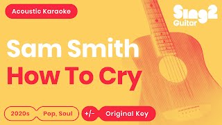 Sam Smith  How To Cry Acoustic Karaoke [upl. by Fedak840]