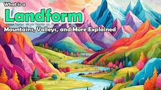 What Is A Landform  Mountains Valleys And More Explained [upl. by Oloap572]