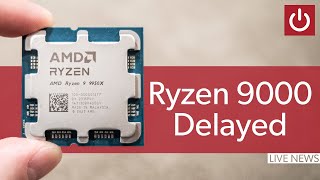 AMD Delays Ryzen 9000  LIVE Reaction [upl. by Attesor]