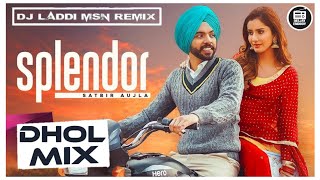 Splendor Dhol Remix Satbir Aujla  Dj Laddi Msn  Splendor Te Aun Wale Mundeya Remix  2023 Song [upl. by Anuayek]