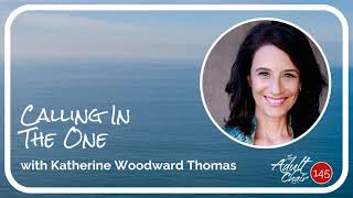 Calling in The One with Katherine Woodward Thomas [upl. by Clementina]