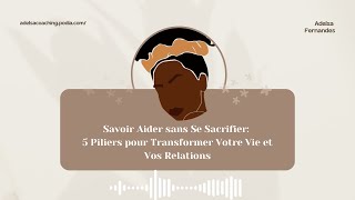 💫 Savoir Aider sans Se Sacrifier 5 Piliers pour Transformer Votre Vie et Vos Relations [upl. by Kcirdor]