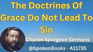 quotThe Doctrines Of Grace Do Not Lead To Sinquot A11735  Charles Spurgeon Sermons [upl. by Vedis]