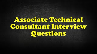 Associate Technical Consultant Interview Questions [upl. by Enilrae]