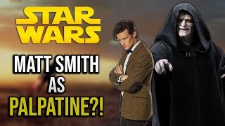 Matt Smith may play Young PALPATINE  Star Wars Rumour [upl. by Charline]