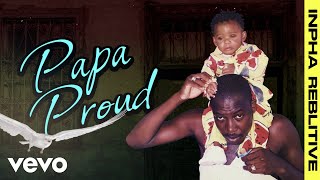 Inpha Reblitive  Papa Proud Official Lyric Video [upl. by Jedlicka25]