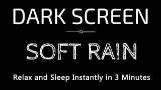 Relax and Sleep Instantly in 3 Minutes  BLACK SCREEN Rain Sounds for Sleeping [upl. by Otrebliw]