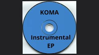 Koma Instrumental EP [upl. by Boys101]