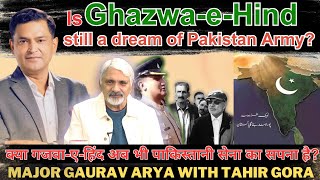 Is Ghazwa Hind still a dream of Pakistan Army Major Gaurav Arya with Tahir Gora [upl. by Westleigh]