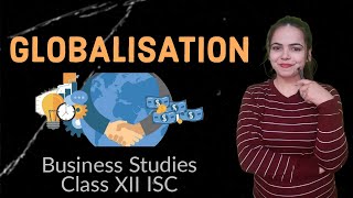 GLOBALISATION  BUSINESS STUDIES for Class 12 ISC [upl. by Talich321]