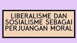 Liberalisme dan Sosialisme Sebagai Perjuangan Moral [upl. by Citarella]