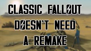 Classic Fallout Doesnt Need a Remake or Remaster [upl. by Rozella]