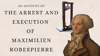 The Arrest and Execution of Robespierre  A FirstHand Account [upl. by Ulric]