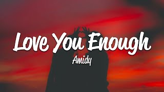 AMIDY  Love You Enough Lyrics [upl. by Linet]