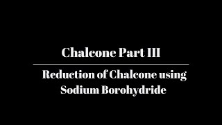 Chalcone Part III Reduction of Chalcone using Sodium Borohydride NaBH4 [upl. by Amekahs542]