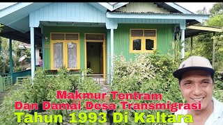 Desa Transmigrasi Tahun 1993 Makmur TentramDan Damai Di Kalimantan Utara Keluarga Ngapak Rawalo [upl. by Merth452]