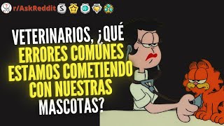 Veterinarios ¿Qué errores comunes estamos cometiendo con nuestras mascotas  Preguntas Reddit [upl. by Neras]