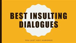 Best Insulting Dialogues by You Just Got Humored [upl. by Ambrosia]