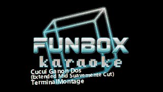 TerminalMontage  Cucuí Ganon Dos Extended Mid Suavemente Cut Funbox Karaoke 2023 [upl. by Naor]