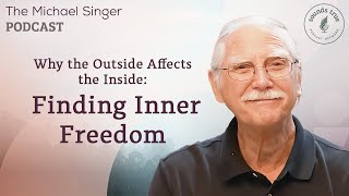 Why the Outside Affects the Inside Finding Inner Freedom  The Michael Singer Podcast [upl. by Hillier]