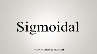 How To Say Sigmoidal [upl. by Reginnej]