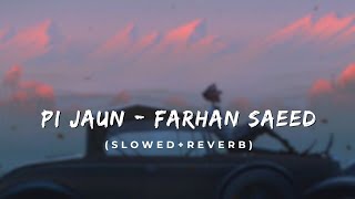 quotPi Jaunquot  Farhan Saeed  Slowed and Reverb  Lofi Version [upl. by Oswin]