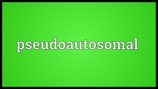 Pseudoautosomal Meaning [upl. by Dickey]