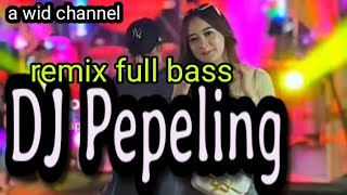 dj Pepeling full bass remix [upl. by Buseck]