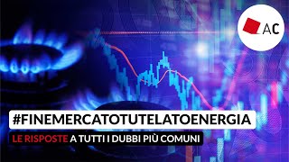 Lesperto risponde tutte le risposte ai dubbi sulla fine del mercato tutelato dellenergia [upl. by Yuria]