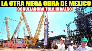 Así avanza la coquizadora de Tula en Hidalgo La otra mega obra de México [upl. by Vod]