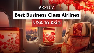 Top Business Class Airlines for USA to Asia Flights  SkyLux Travel [upl. by Asserat525]