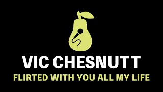 Vic Chesnutt  Flirted With You All My Life Karaoke [upl. by Itnaihc]