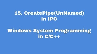 15CreatePipeUnNamed in IPC  Windows System Programming in CC [upl. by Aneeras]