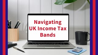 Navigating UK Income Tax Bands  A Comprehensive Guide  UK property Accountants [upl. by Millhon]